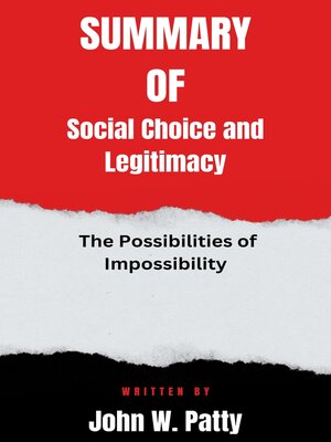 cover image of Summary  of  Social Choice and Legitimacy  the Possibilities of Impossibility  by John W. Patty